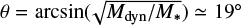 $\theta=\arcsin(\!\sqrt{M_{\textrm{dyn}}/M_{\ast}})\simeq19\hbox{$