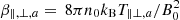 $ \beta_{\parallel,\perp , a}=\,8\pi n_0 k_{\rm B} T_{\parallel \perp , a}/B_0^2 $