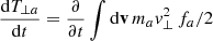 $$ \frac{\mathrm{d}T_{\perp a}}{\mathrm{d}t}=\frac{\partial }{\partial t}\int \mathrm{d}\mathbf{{v}} \,m_a { v}_{\perp }^2\,f_a/2 $$