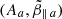 $ (A_a, \tilde{\beta}_{\parallel\,a}) $