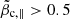 $ \tilde{\beta}_{\mathrm{c},\parallel} > 0.5 $