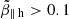 $ \tilde{\beta}_{\parallel\,\mathrm{h}} > 0.1 $