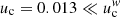 $ u_{\mathrm{c}}=0.013\ll u_{\mathrm{c}}^{\mathit{w}} $