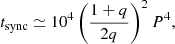 $$ \begin{aligned} t_{\rm sync}\simeq 10^4\left(\frac{1+q}{2q}\right)^2P^4, \end{aligned} $$