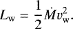 \begin{equation*} L_{\mathrm{w}} = \frac{1}{2}\dot{M}v_{\mathrm{w}}^2. \end{equation*}