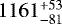 $1161^{&#x002B;53}_{-81}$