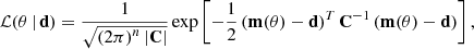 $$ \begin{aligned} \mathcal{L} (\mathbf \theta \, \vert \, \mathbf d ) = \frac{1}{\sqrt{\left(2 \pi \right)^{n} \vert \mathbf C \vert }} \exp \left[-\frac{1}{2} \left(\mathbf m (\mathbf \theta ) - \mathbf d \right)^{T}\mathbf{C }^{-1} \left(\mathbf m (\mathbf \theta ) - \mathbf d \right) \right], \end{aligned} $$