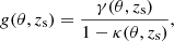 $$ \begin{aligned} g(\theta , z_{\mathrm{s} }) = \frac{\gamma (\theta , z_{\mathrm{s} })}{1-\kappa (\theta , z_{\mathrm{s} })}, \end{aligned} $$
