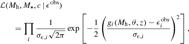 $$ \begin{aligned}&\mathcal{L} (M_{\mathrm{h} }, M_{\star }, c \, \vert \, \epsilon ^{\mathrm{obs} }) \nonumber \\&\qquad = \prod _{i} \frac{1}{\sigma _{\epsilon , i} \sqrt{2 \pi }} \exp \left[-\frac{1}{2} \left(\frac{g_{i} (M_{\mathrm{h} }, \theta , z) - \epsilon _{i}^{\mathrm{obs} }}{\sigma _{\epsilon , i}}\right)^{2} \right], \end{aligned} $$