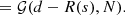 $$ \begin{aligned}&= \mathcal{G} (d-R(s), N). \end{aligned} $$