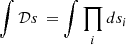 $ {\smallint \mathcal Ds\,}= \smallint\prod_i ds_i $
