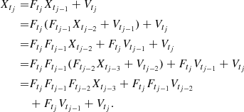 $$ \begin{aligned} X_{t_j} =&F_{t_j} X_{t_{j-1}} + V_{t_j} \\ =&F_{t_j} (F_{t_{j-1}} X_{t_{j-2}} + V_{t_{j-1}}) + V_{t_j} \\ =&F_{t_j} F_{t_{j-1}} X_{t_{j-2}} + F_{t_j}V_{t_{j-1}} + V_{t_j}\\ =&F_{t_j} F_{t_{j-1}} (F_{t_{j-2}} X_{t_{j-3}} + V_{t_{j-2}}) + F_{t_j}V_{t_{j-1}} + V_{t_j} \\ =&F_{t_j} F_{t_{j-1}} F_{t_{j-2}} X_{t_{j-3}} + F_{t_j} F_{t_{j-1}} V_{t_{j-2}} \\&+ F_{t_j}V_{t_{j-1}} + V_{t_j}. \end{aligned} $$