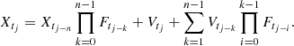 $$ \begin{aligned} X_{t_j} = X_{t_{j-n}}\mathop {\prod }_{k=0}^{n-1} F_{t_{j-k}} + V_{t_j} + \mathop {\sum }_{k=1}^{n-1} V_{t_{j-k}} \mathop {\prod }_{i=0}^{k-1} F_{t_{j-i}}. \end{aligned} $$