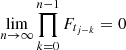 $ \lim\limits_{n\to\infty} \mathop{\prod}_{k=0}^{n-1} F_{t_{j-k}} = 0 $