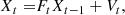 $$ \begin{aligned} X_{t} =&F_{t} X_{t-1} + V_{t}, \end{aligned} $$