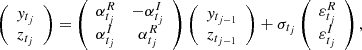 $$ \begin{aligned}&\left(\begin{array}{c} y_{t_j} \\ z_{t_j} \end{array} \right)= \left( \begin{array}{cc} \alpha _{t_j}^{R}&-\alpha _{t_j}^{I} \\ \alpha _{t_j}^{I}&\alpha _{t_j}^{R} \end{array} \right)\left( \begin{array}{c} y_{t_{j-1}} \\ z_{t_{j-1}} \end{array} \right) + \sigma _{t_j} \left( \begin{array}{c} \varepsilon _{t_j}^R \\ \varepsilon _{t_j}^I \end{array} \right), \end{aligned} $$