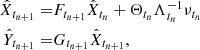 $$ \begin{aligned} \hat{X}_{t_{n+1}} =&F_{t_{n+1}} \hat{X}_{t_n} + \Theta _{t_n} \Lambda _{t_n}^{-1} \nu _{t_n}\nonumber \\ \hat{Y}_{t_{n+1}} =&G_{t_{n+1}} \hat{X}_{t_{n+1}}, \end{aligned} $$