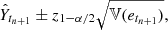 $$ \begin{aligned} \hat{Y}_{t_{n+1}} \pm z_{1-\alpha /2} \sqrt{\mathbb{V} (e_{t_{n+1}})} , \end{aligned} $$
