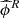 $ \widehat{\phi}^R $