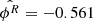 $ \hat{\phi^R}= -0.561 $