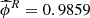 $ \widehat{\phi}^R = 0.9859 $
