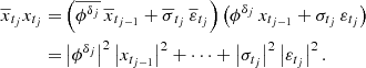$$ \begin{aligned} \overline{x}_{t_j}x_{t_j} =&\left(\overline{\phi ^{\delta _{j}}} \, \overline{x}_{t_{j-1}} + \overline{\sigma }_{t_j} \, \overline{\varepsilon }_{t_j}\right)\left(\phi ^{\delta _{j}} \,x_{t_{j-1}} + \sigma _{t_j} \, \varepsilon _{t_j}\right) \\ =&\left|\phi ^{\delta _{j}} \right|^2\left|x_{t_{j-1}} \right|^2 + \cdots + \left|\sigma _{t_j} \right|^2 \left|\varepsilon _{t_j} \right|^2. \end{aligned} $$