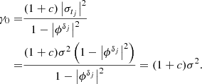 $$ \begin{aligned} \gamma _0 =&\frac{(1+c)\left|\sigma _{t_j} \right|^2}{1-\left|\phi ^{\delta _{j}} \right|^2}\\ =&\frac{(1+c) \sigma ^2 \left( 1-\left|\phi ^{\delta _{j}}\right|^2\right)}{1-\left|\phi ^{\delta _{j}} \right|^2} = (1+c) \sigma ^2. \end{aligned} $$