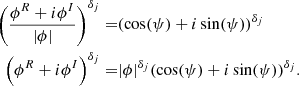 $$ \begin{aligned} \left(\frac{\phi ^R + i \phi ^I}{|\phi |} \right)^{\delta _{j}} =&(\cos (\psi ) + i \sin (\psi ))^{\delta _{j}} \\ \left(\phi ^R + i \phi ^I\right)^{\delta _{j}} =&|\phi |^{\delta _{j}} (\cos (\psi ) + i \sin (\psi ))^{\delta _{j}}. \end{aligned} $$