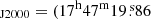 $ _{\mathrm{J2000}}= (17^{\mathrm{h}}47^{\mathrm{m}}19{{{\overset{\text{ s}}{.}}}}86 $