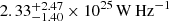 $ 2.33 \substack{+2.47 \\ -1.40} \times 10^{25} \,\mathrm{W\,Hz}^{-1} $