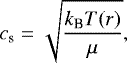 \begin{equation*} c_{\textrm{s}} = \sqrt{\frac{k_{\textrm{B}} T (r)}{\mu}}, \end{equation*}