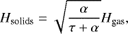 \begin{equation*} H_{\textrm{solids}} = \sqrt{\frac{\alpha}{\tau &#x002B; \alpha}} H_{\textrm{gas}}, \end{equation*}