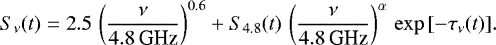 \begin{equation*} S_{\nu}(t) = 2.5\,\left(\frac{\nu}{4.8\,\textrm{GHz}}\right)^{0.6} &#x002B; S_{4.8}(t)\,\left(\frac{\nu}{4.8\,\textrm{GHz}}\right)^{\alpha}\,\exp{[-\tau_{\nu}(t)]}.\end{equation*}