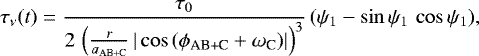 \begin{equation*} \tau_{\nu}(t) = \frac{\tau_0}{2\,\left(\frac{r}{a_{\textrm{AB&#x002B;C}}}\,|\cos{(\phi_{\textrm{AB&#x002B;C}}&#x002B;\omega_{\textrm{C}})}|\right)^3}\,(\psi_1 - \sin{\psi_1}\,\cos{\psi_1}) ,\end{equation*}