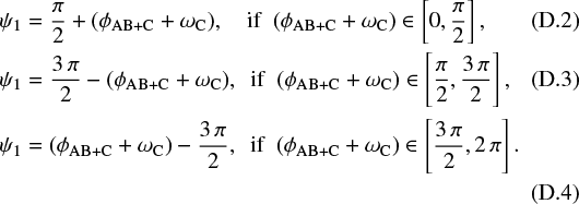 \begin{align}&\psi_1 = \frac{\pi}{2} &#x002B; (\phi_{\textrm{AB&#x002B;C}} &#x002B; \omega_{\textrm{C}}), \ \ \ \ \textrm{if}\ \ (\phi_{\textrm{AB&#x002B;C}} &#x002B; \omega_{\textrm{C}}) \in \left[0,\frac{\pi}{2}\right],\\ &\psi_1 = \frac{3\,\pi}{2} - (\phi_{\textrm{AB&#x002B;C}} &#x002B; \omega_{\textrm{C}}), \ \ \textrm{if}\ \ (\phi_{\textrm{AB&#x002B;C}} &#x002B; \omega_{\textrm{C}}) \in \left[\frac{\pi}{2},\frac{3\,\pi}{2}\right],\\ &\psi_1 = (\phi_{\textrm{AB&#x002B;C}} &#x002B; \omega_{\textrm{C}}) - \frac{3\,\pi}{2}, \ \ \textrm{if} \ \ (\phi_{\textrm{AB&#x002B;C}} &#x002B; \omega_{\textrm{C}}) \in \left[\frac{3\,\pi}{2},2\,\pi\right].\nonumber\\ \end{align}
