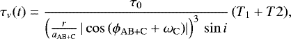 \begin{equation*} \tau_{\nu}(t) = \frac{\tau_0}{\left(\frac{r}{a_{\textrm{AB&#x002B;C}}}\,|\cos{(\phi_{\textrm{AB&#x002B;C}}&#x002B;\omega_{\textrm{C}})}|\right)^3\,\sin{i}}\,(T_1 &#x002B; T2) ,\end{equation*}