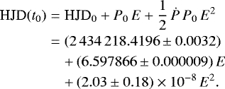 \begin{eqnarray*} \textrm{HJD}(t_0) & = & \textrm{HJD}_0 &#x002B; P_0\,E &#x002B; \frac{1}{2}\,\dot{P}\,P_0\,E^2 \nonumber \\ & = & (2\,434\,218.4196 \pm 0.0032)\nonumber \\ && &#x002B;\, (6.597866 \pm 0.000009)\,E \nonumber \\ && &#x002B;\, (2.03 \pm 0.18) \times 10^{-8}\,E^2.\end{eqnarray*}