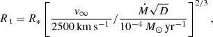 $$ \begin{aligned} R_\text{ t} = R_* \left[ \frac{v_\infty }{2500\,\mathrm{km}\,\mathrm{s}^{-1}\,} / \frac{\dot{M} \sqrt{D}}{10^{-4}\,M_\odot \,\mathrm{yr}^{-1}} \right]^{2/3}, \end{aligned} $$