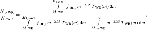 $$ \begin{aligned} \frac{N_\text{ b-WR}}{N_\text{ cWR}} = \frac{\,\int \limits _{M_\text{ i,WR}}^{M_\text{ i,w-WR}} f_\text{ strip}\,m^{-2.35}\,T_\text{ WR}(m)\,\mathrm{d}m}{\int \limits _{M_\text{ i,WR}}^{M_\text{ i,w-WR}}f_\text{ strip}\,m^{-2.35}\,T_\text{ WR}(m)\,\mathrm{d}m + \int \limits _{M_\text{ i,w-WR}}^\infty m^{-2.35}\,T_\text{ WR}(m)\,\mathrm{d}m}, \end{aligned} $$