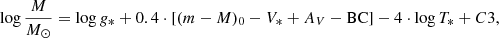 $$ \begin{aligned} \log {\frac{M}{M_\odot }} = \log g_*+ 0.4 \cdot [(m-M)_0-V_*+A_V - \mathrm{BC}] -4 \cdot \log T_*+C3 ,\end{aligned} $$