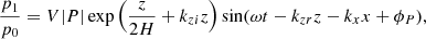 $$ \begin{aligned} \frac{p_{1}}{p_0}=V|P|\exp \Big (\frac{z}{2H}+k_{zi}z\Big )\sin (\omega t-k_{zr}z-k_xx+\phi _P) ,\end{aligned} $$