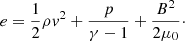 $$ \begin{aligned} e=\frac{1}{2}\rho v^2 + \frac{p}{\gamma -1} + \frac{B^2}{2\mu _0} \cdot \end{aligned} $$