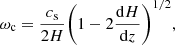 $$ \begin{aligned} \omega _{\rm c}=\frac{c_{\rm s}}{2H}\Bigg (1-2\frac{\mathrm{d}H}{\mathrm{d}z}\Bigg )^{1/2}, \end{aligned} $$
