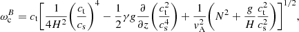 $$ \begin{aligned} \omega _{\rm c}^{B}=c_{\rm t}\Bigg [\frac{1}{4H^2} \Bigg (\frac{c_{\rm t}}{c_{\rm s}}\Bigg )^4-\frac{1}{2}\gamma g\frac{\partial }{\partial z}\Bigg (\frac{c_{\rm t}^2}{c_{\rm s}^4}\Bigg )+\frac{1}{v_{\rm A}^2}\Bigg (N^2+\frac{g}{H}\frac{c_{\rm t}^2}{c_{\rm s}^2}\Bigg )\Bigg ]^{1/2}, \end{aligned} $$