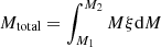 $ M_{\rm total} = \int_{M_1}^{M_2}M\xi {\rm d}M $