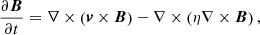 $$ \begin{aligned} \frac{\partial {\boldsymbol{B}}}{\partial {t}} = \nabla \times \left(\boldsymbol{v} \times \boldsymbol{B}\right) - \nabla \times \left(\eta \nabla \times \boldsymbol{B}\right) , \end{aligned} $$