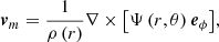 $$ \begin{aligned} {\boldsymbol{v}_m} = \frac{1}{\rho \left(r\right)} \nabla \times \big [\Psi \left(r,\theta \right){\boldsymbol{e}_{\phi }}\big ] , \end{aligned} $$