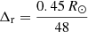 $ \Delta_{\mathrm{r}} = \frac{0.45\,R_\odot}{48} $