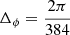 $ \Delta_{\phi} = \frac{2\pi}{384} $