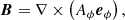 $$ \begin{aligned} \boldsymbol{B} = \nabla \times \left(A_{\phi } {\boldsymbol{e}_{\phi }}\right) , \end{aligned} $$
